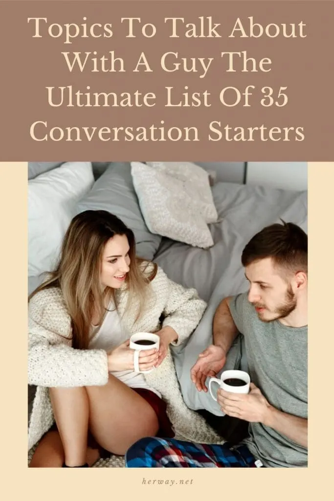 Topics To Talk About With A Guy: The Ultimate List Of 35 Conversation Starters