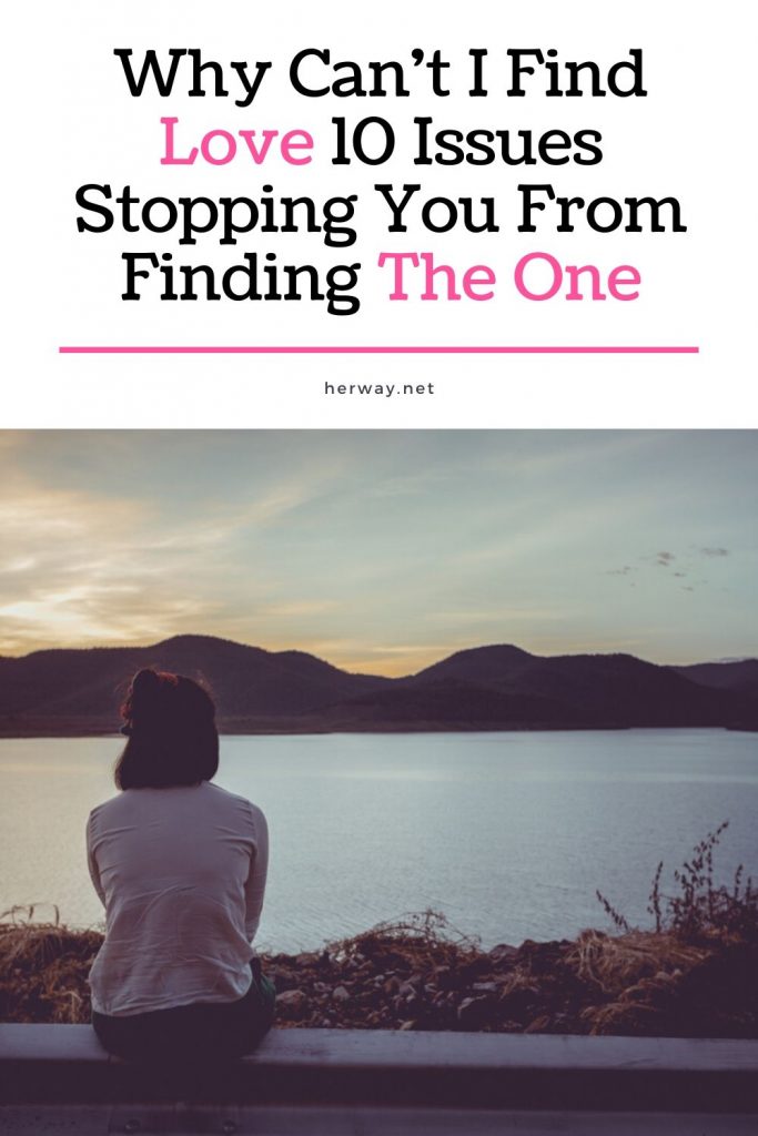 Why Can't I Find Love? 10 Issues Stopping You From Finding The One