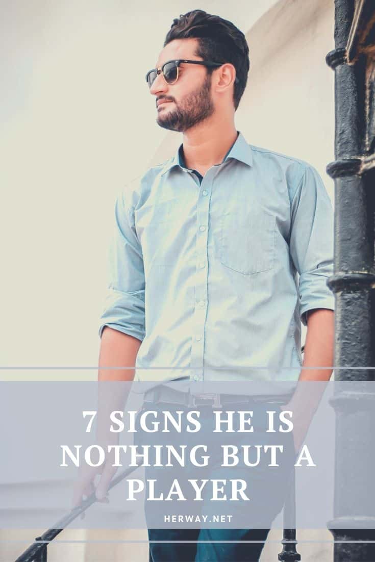 7 Signs He Is Nothing But A Player