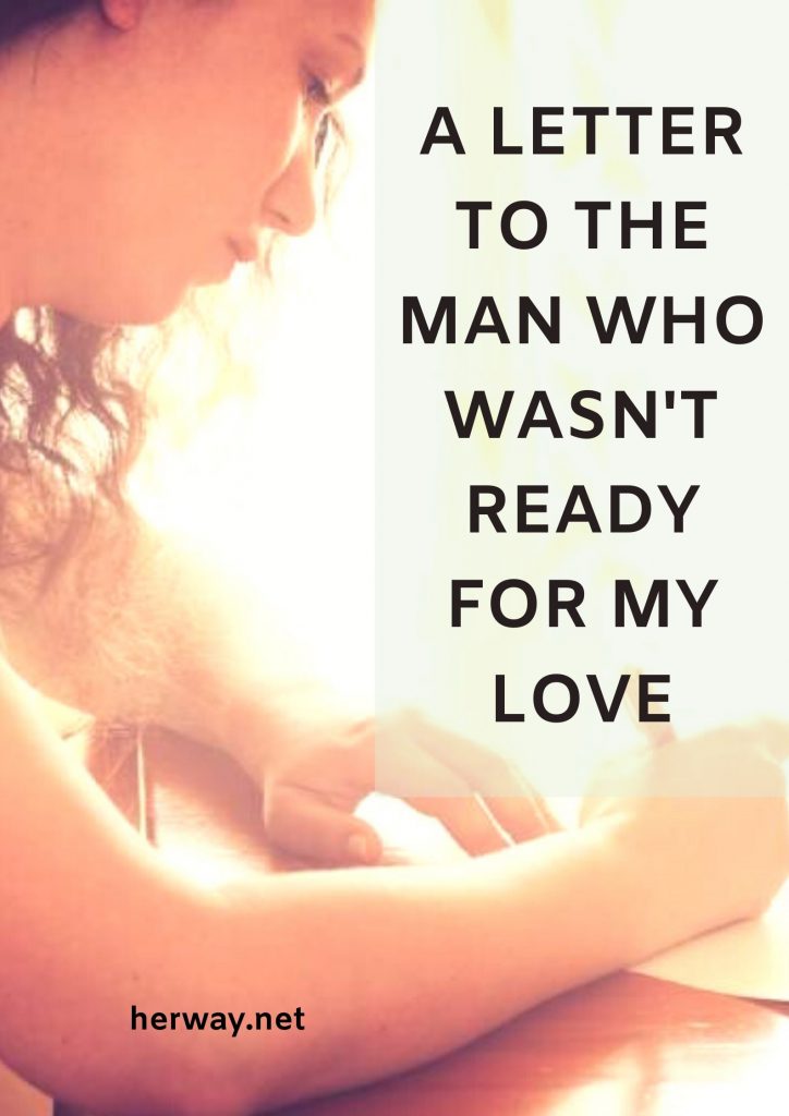 A Letter To The Man Who Wasn't Ready For My Love