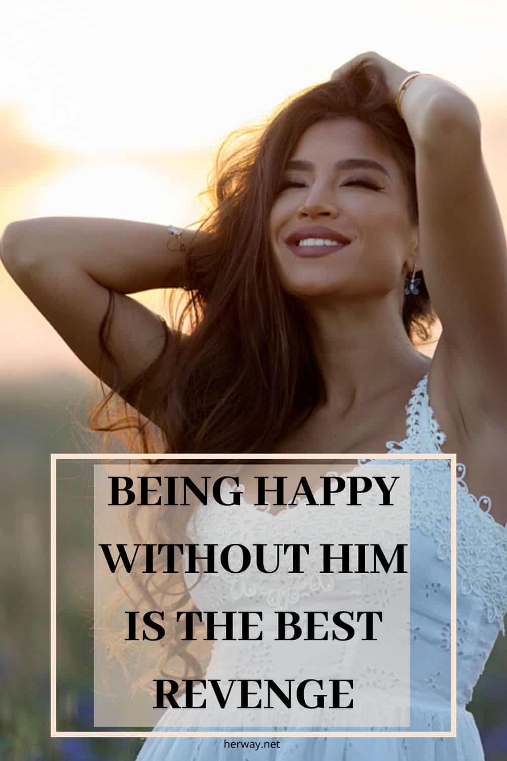 Being Happy Without Him Is The Best Revenge