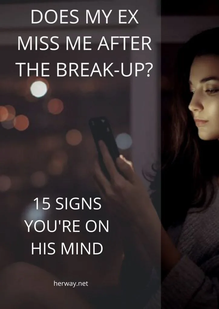 Does My Ex Miss Me After The Break-Up? 15 Signs You're On His Mind