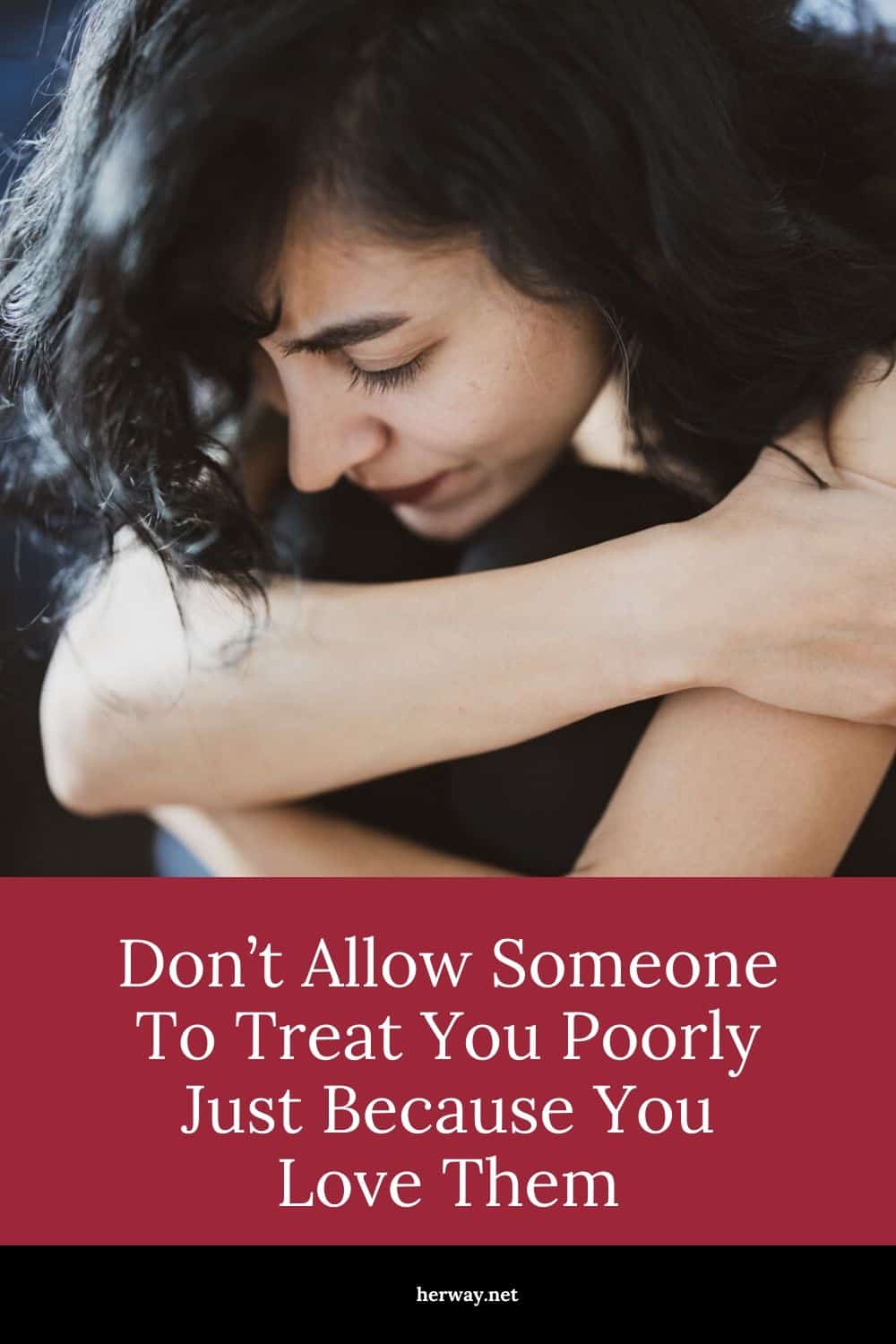 Don’t Allow Someone To Treat You Poorly Just Because You Love Them