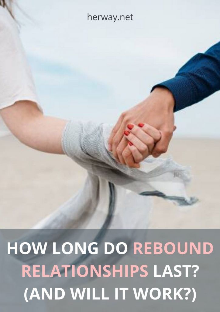 How Long Do Rebound Relationships Last And Will It Work