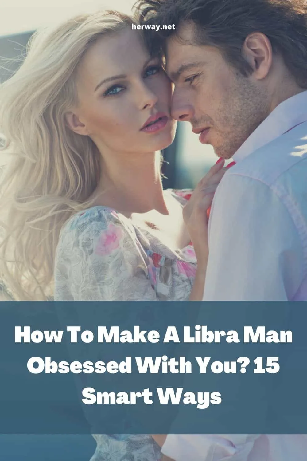 How To Make A Libra Man Obsessed With You 15 Smart Ways 
