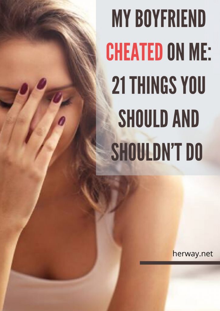 My Boyfriend Cheated On Me: 21 Things You Should And Shouldn’t Do 