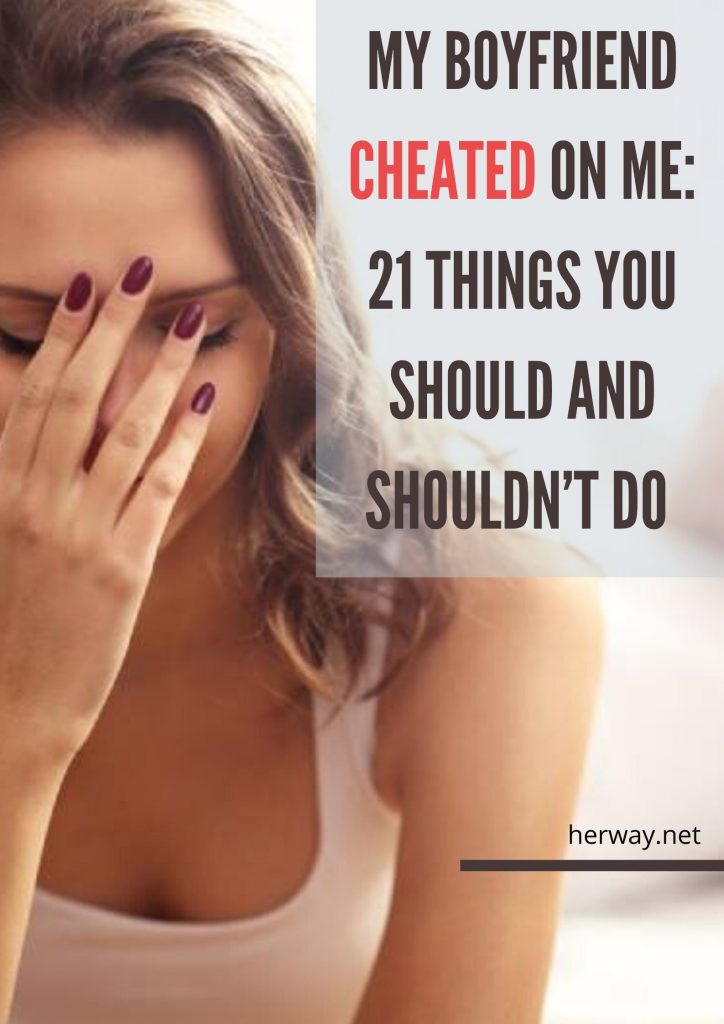 My Boyfriend Cheated On Me: 21 Things You Should And Shouldn’t Do