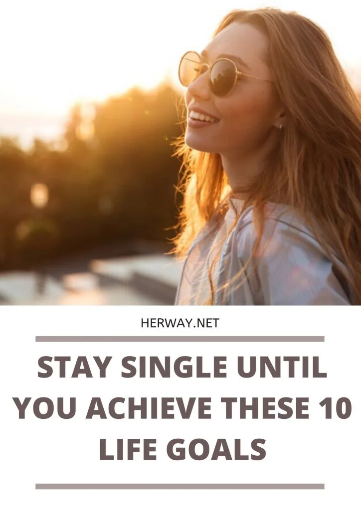 Stay Single Until You Achieve These 10 Life Goals