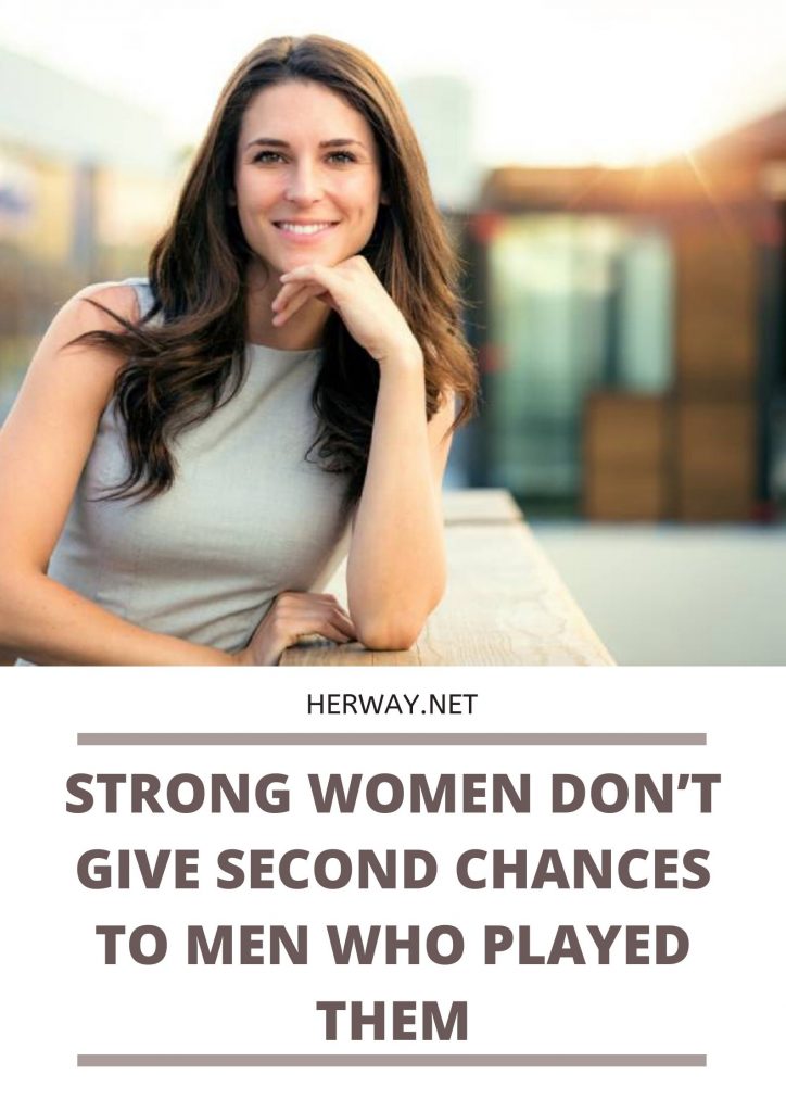 Strong Women Don’t Give Second Chances To Men Who Played Them 