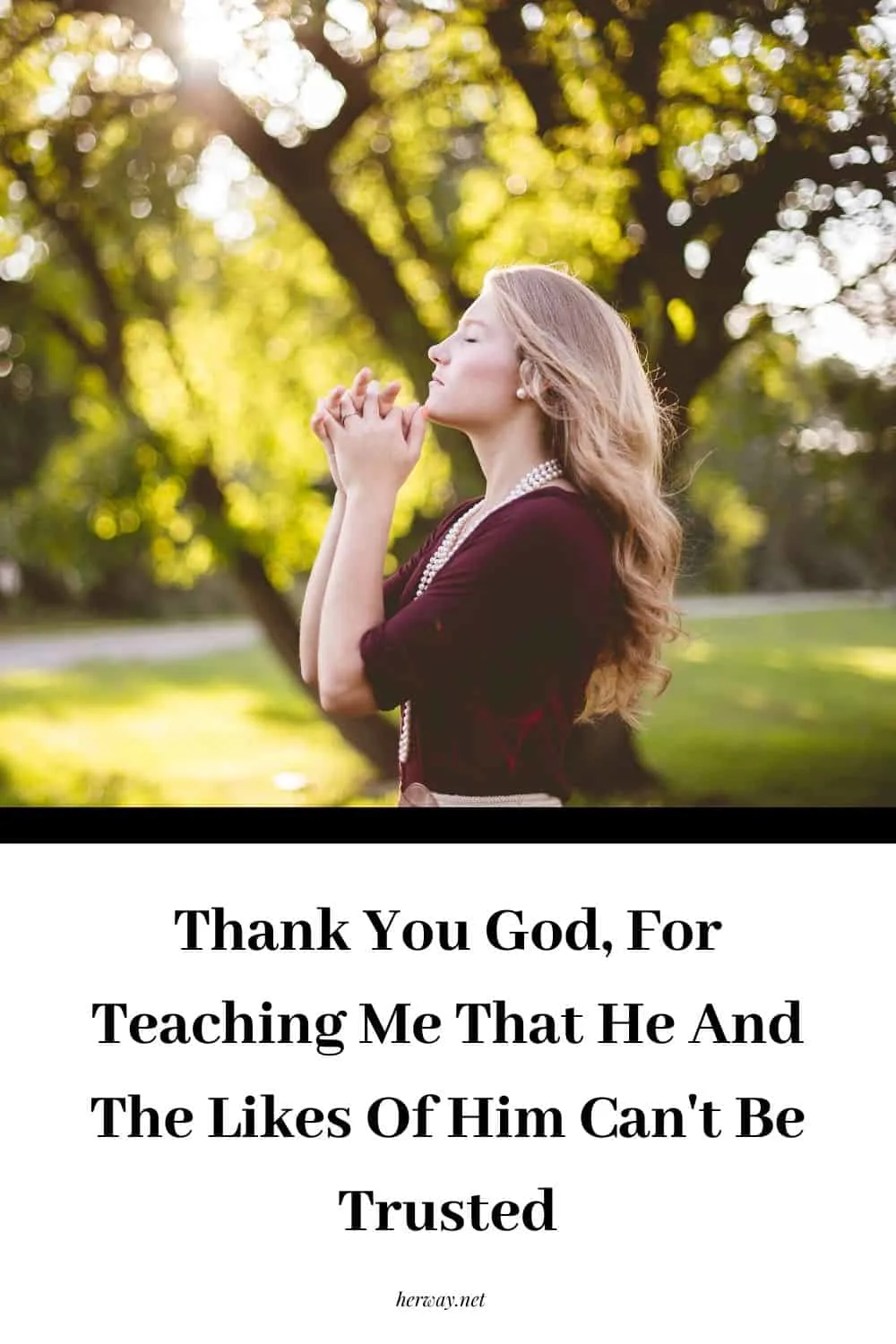 Thank You God, For Teaching Me That He And The Likes Of Him Can't Be Trusted