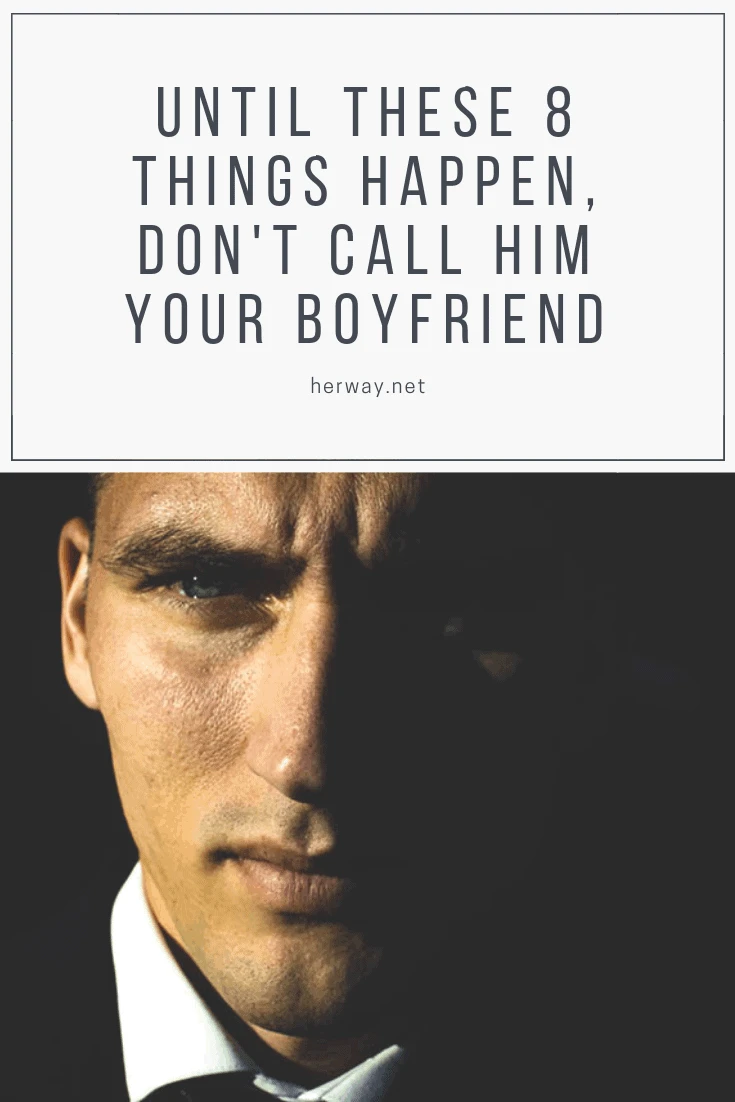 Until These 8 Things Happen, Don't Call Him Your Boyfriend
