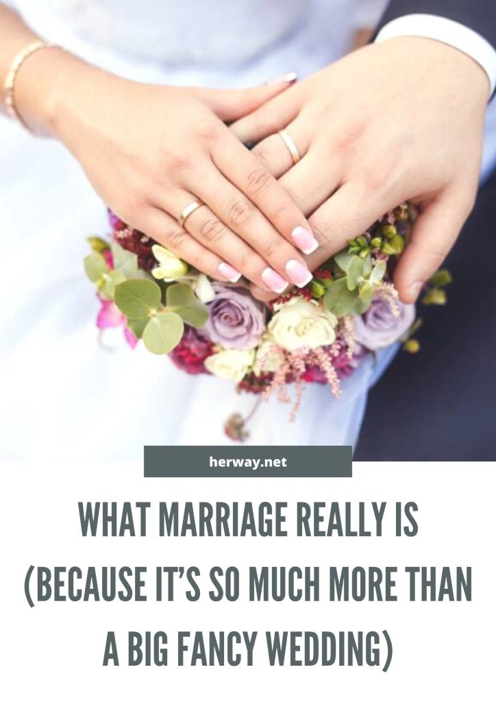 What Marriage Really Is (Because It’s So Much More Than A Big Fancy Wedding)