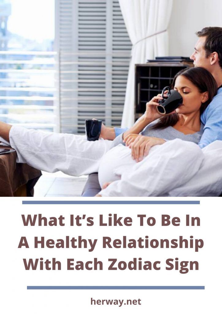 What It’s Like To Be In A Healthy Relationship With Each Zodiac Sign