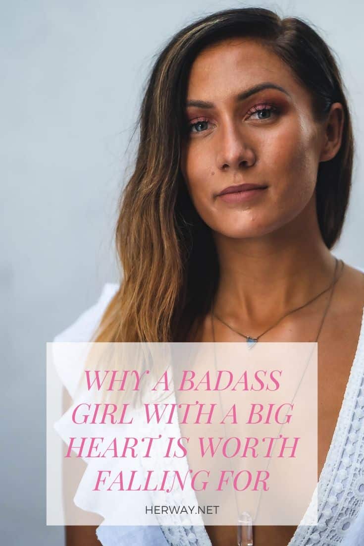 Why A Badass Girl With A Big Heart Is Worth Falling For