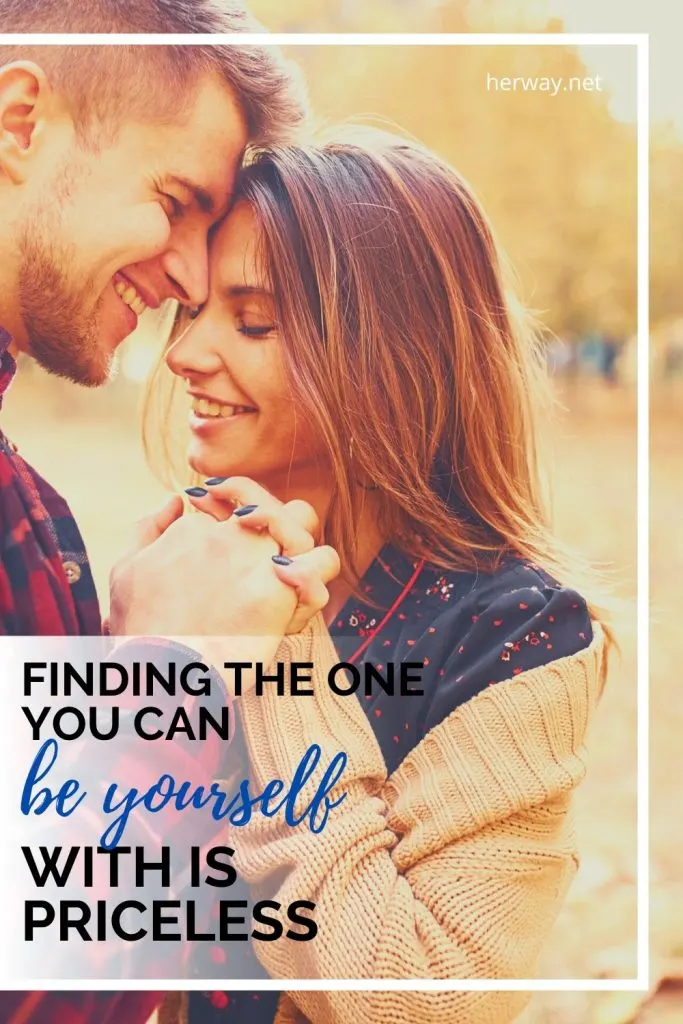 Finding The One You Can Be Yourself With Is Priceless