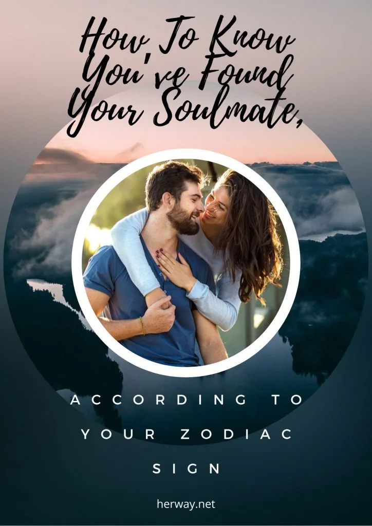 How To Know You’ve Found Your Soulmate, According To Your Zodiac Sign