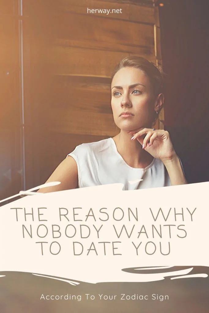 The Reason Why Nobody Wants To Date You, According To Your Zodiac Sign
