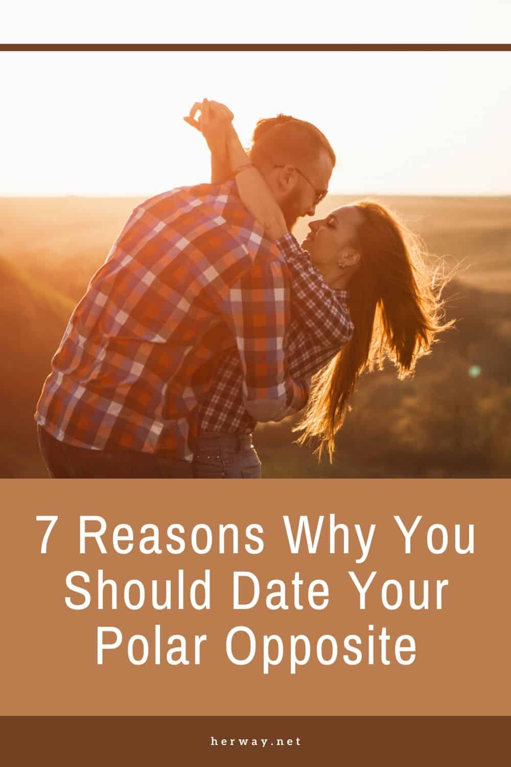 7 Reasons Why You Should Date Your Polar Opposite