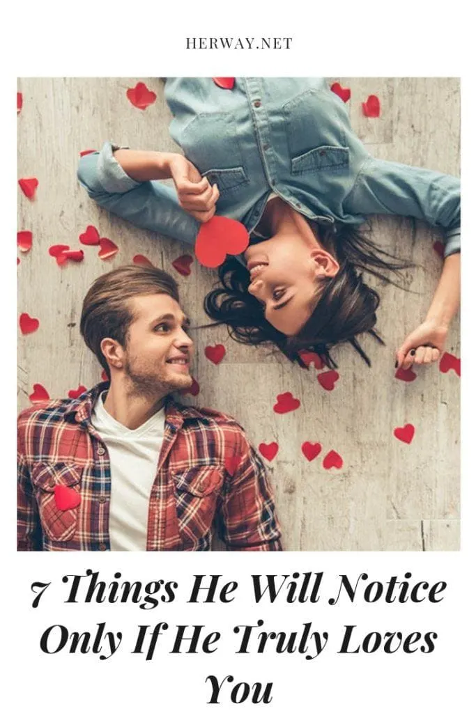 7 Things He Will Notice Only If He Truly Loves You