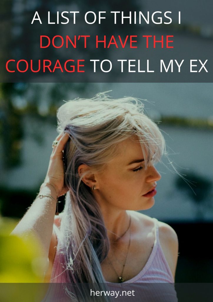 A List Of Things I Don’t Have The Courage To Tell My Ex
