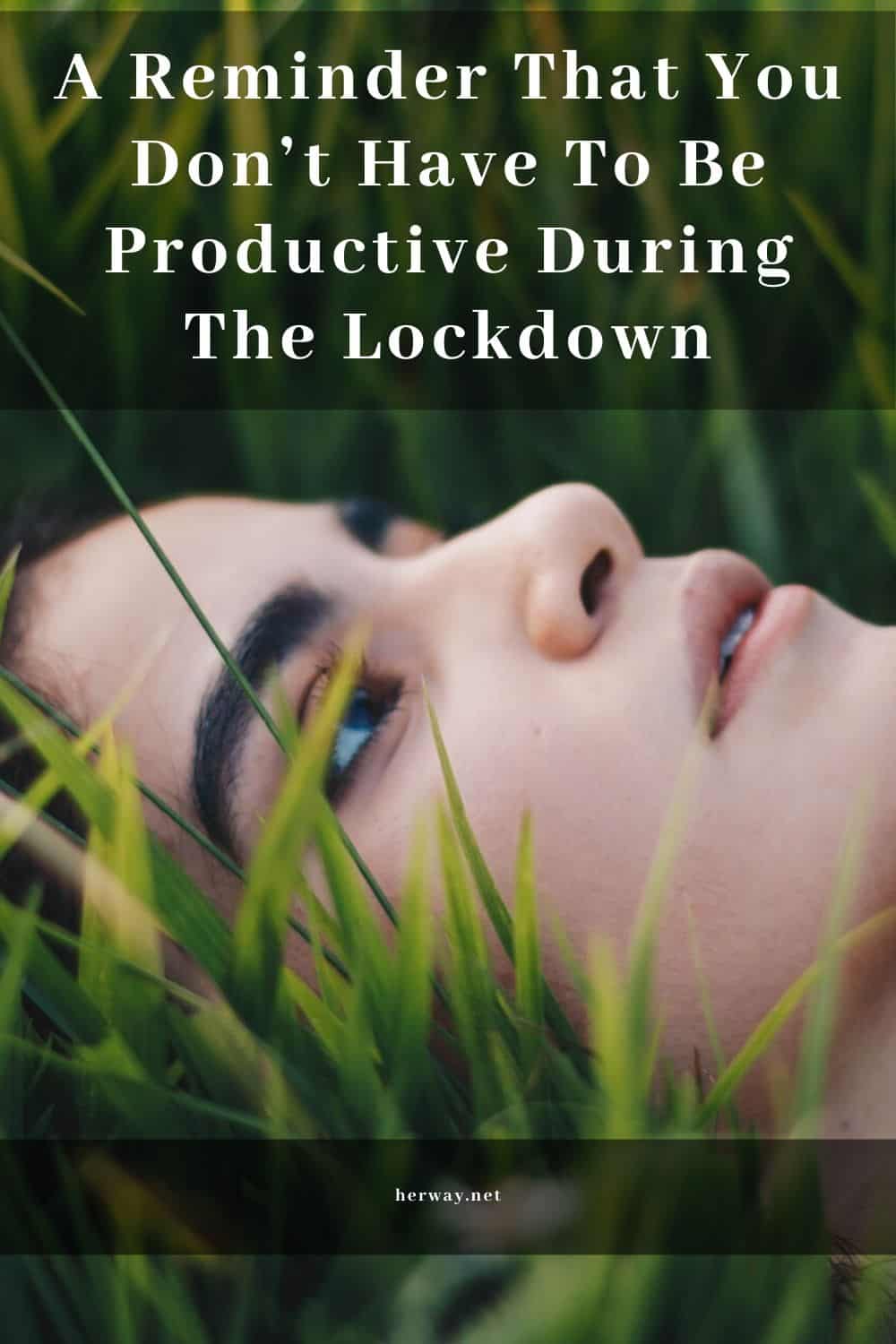 A Reminder That You Don’t Have To Be Productive During The Lockdown