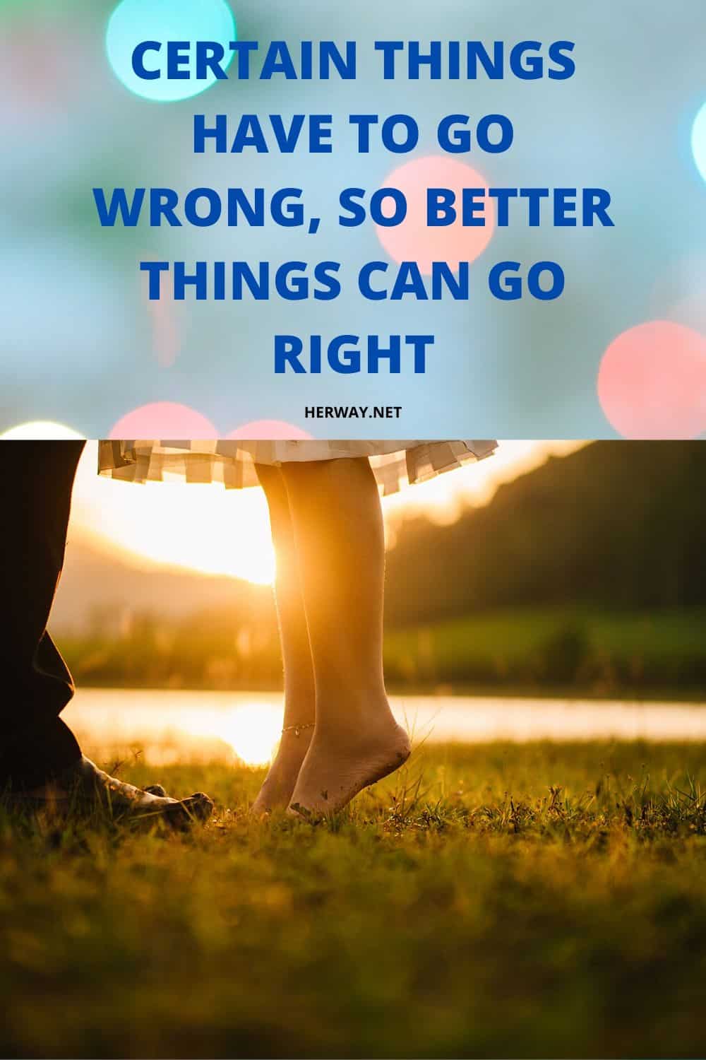 Certain Things Have To Go Wrong, So Better Things Can Go Right