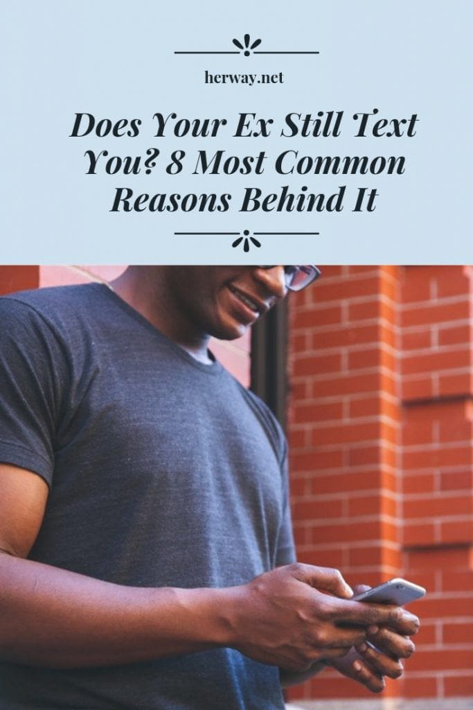 Does Your Ex Still Text You 8 Most Common Reasons Behind It 