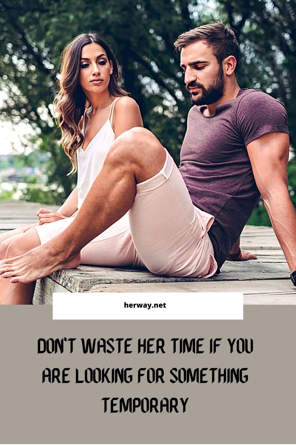 Don't Waste Her Time If You Are Looking For Something Temporary