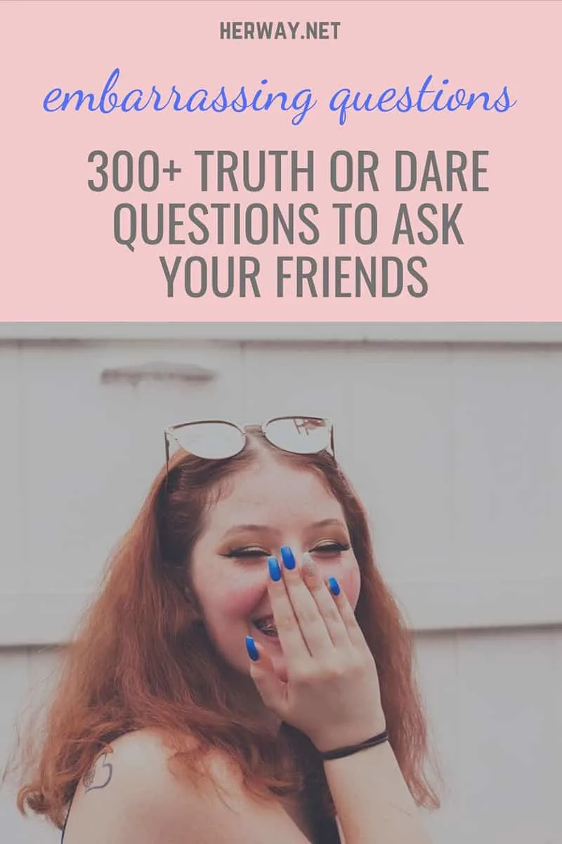 Embarrassing Questions: 300+ Truth Or Dare Questions To Ask Your Friends Pinterest
