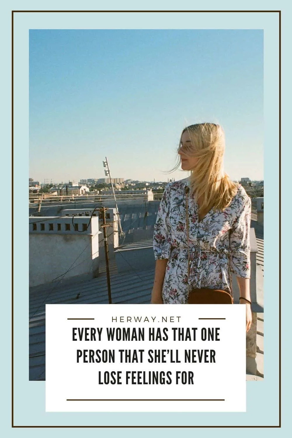 Every Woman Has That One Person That She'll Never Lose Feelings For