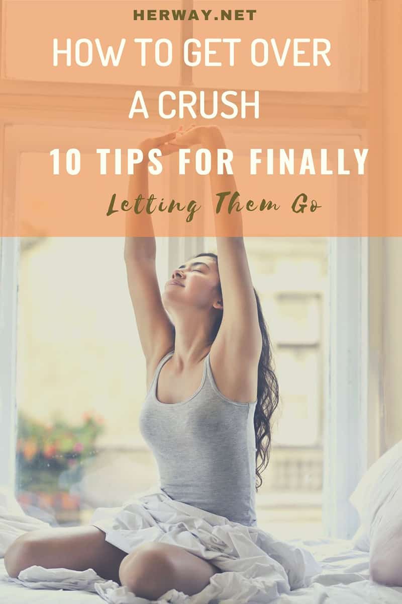 How To Get Over A Crush 10 Tips For Finally Letting Them Go