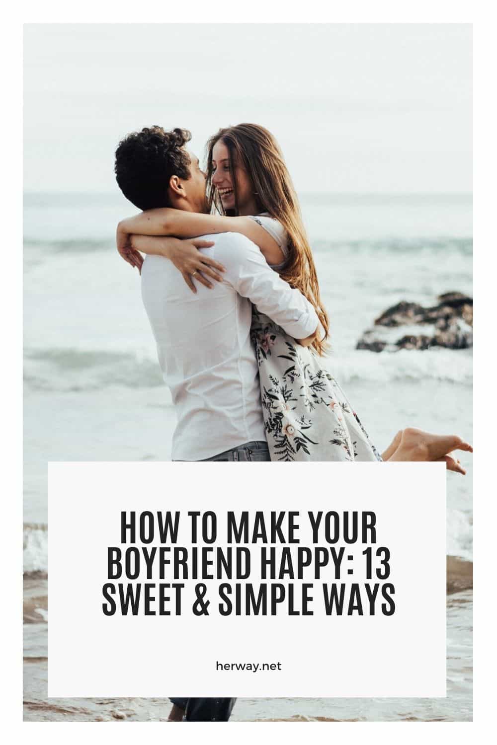 How To Make Your Boyfriend Happy 13 Sweet & Simple Ways