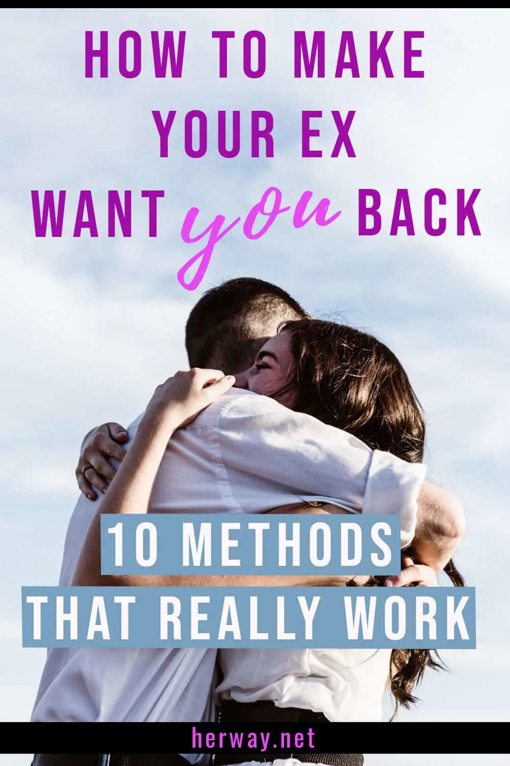 How To make Your Ex Want You Back 10 Methods That Really Work Pinterest
