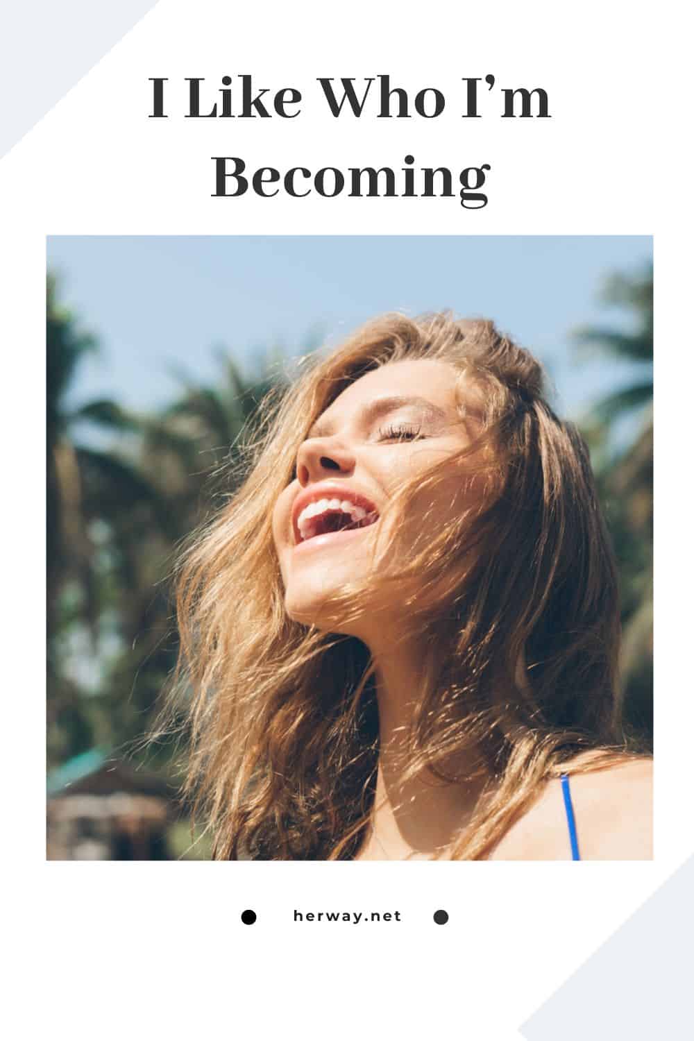 I Like Who I’m Becoming