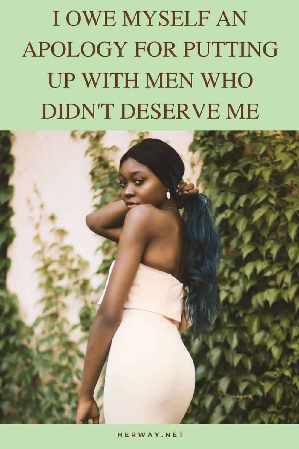 I Owe Myself An Apology For Putting Up With Men Who Didn't Deserve Me