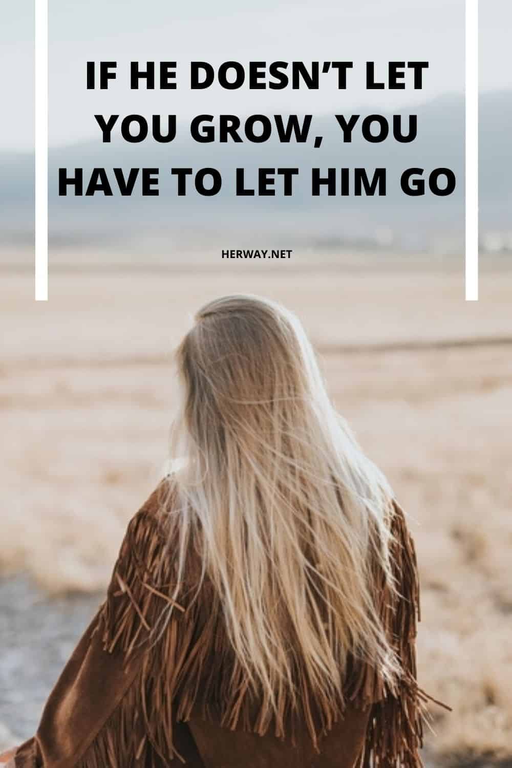 If He Doesn’t Let You Grow, You Have To Let Him Go