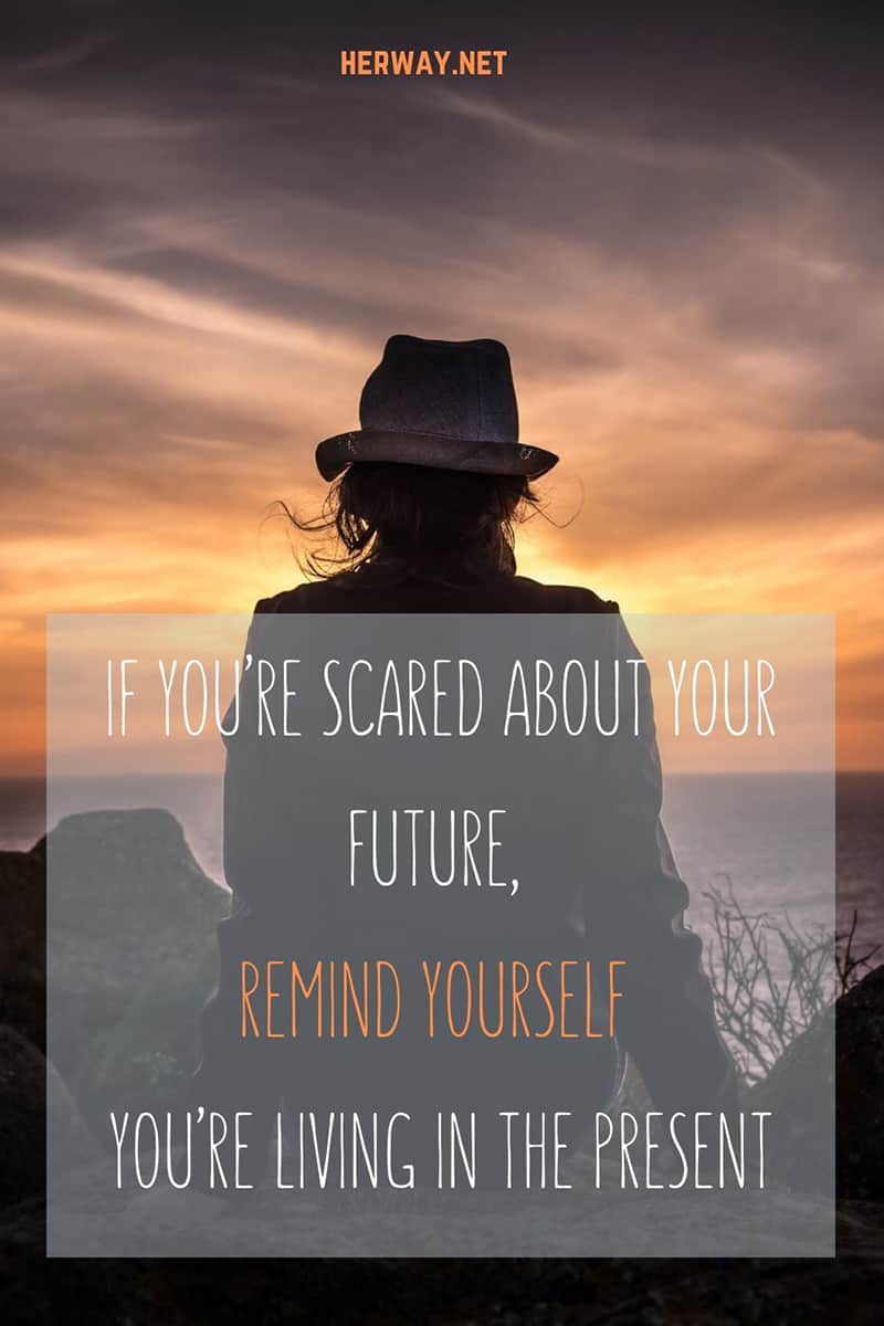 If You’re Scared About Your Future, Remind Yourself You’re Living In The Present