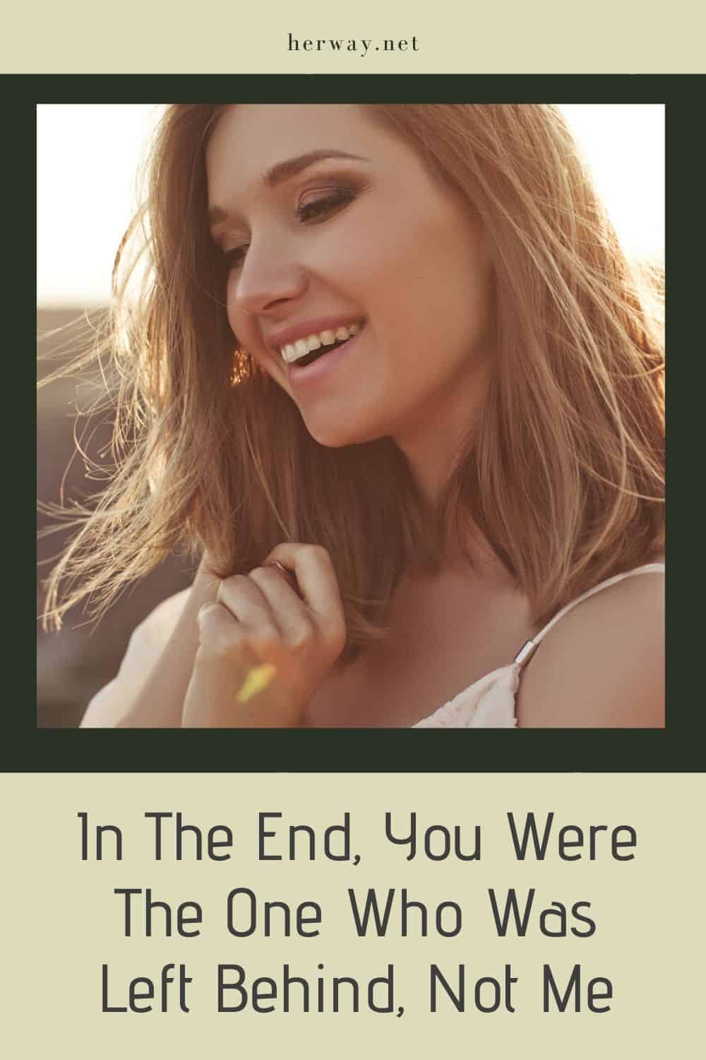 In The End, You Were The One Who Was Left Behind, Not Me