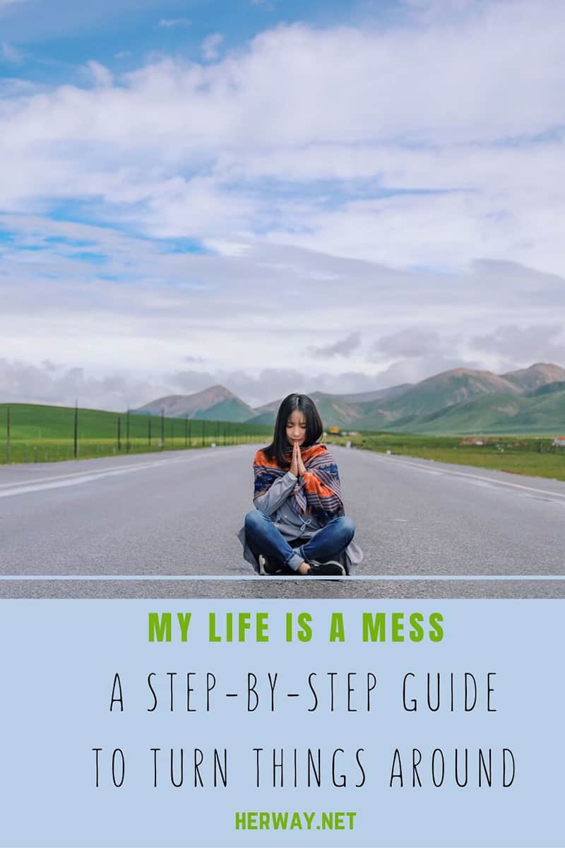My Life Is A Mess: A Step-By-Step Guide To Turn Things Around