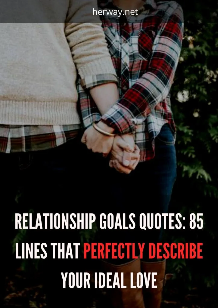 Relationship Goals Quotes: 85 Lines That Perfectly Describe Your Ideal Love