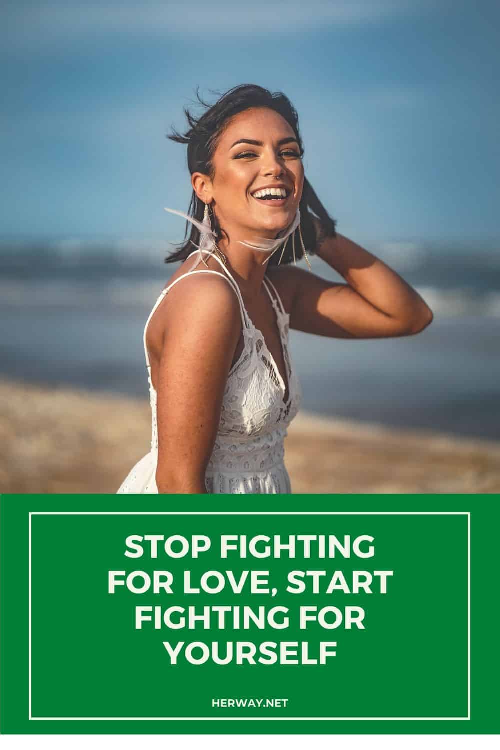 Stop Fighting For Love, Start Fighting For Yourself 