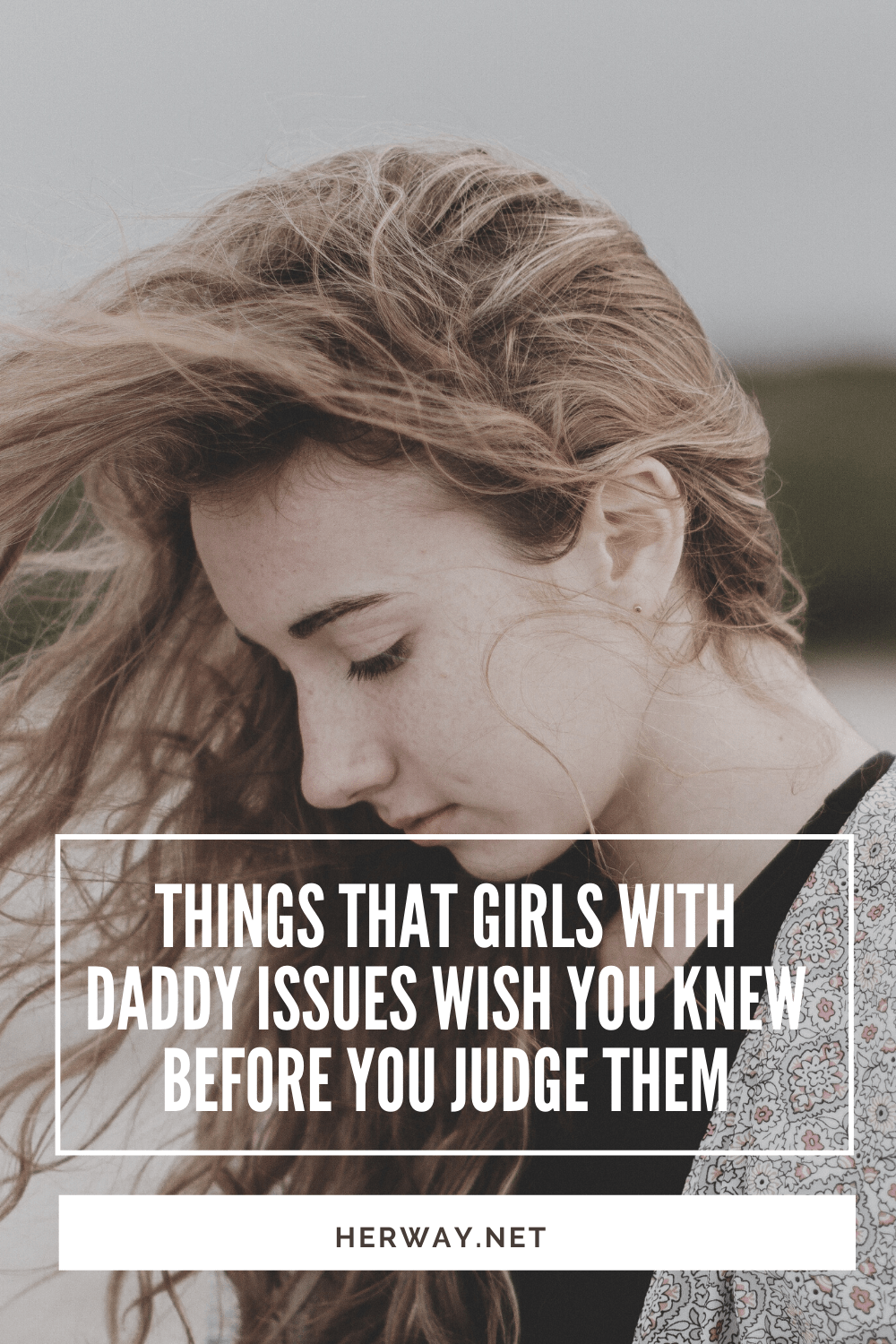 Things That Girls With Daddy Issues Wish You Knew Before You Judge Them