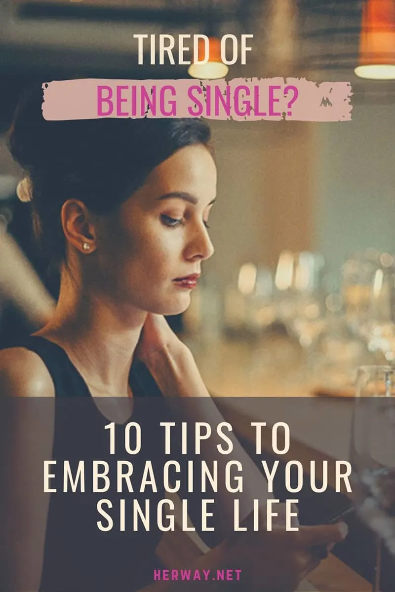 Tired Of Being Single? 10 Tips To Embracing Your Single Life