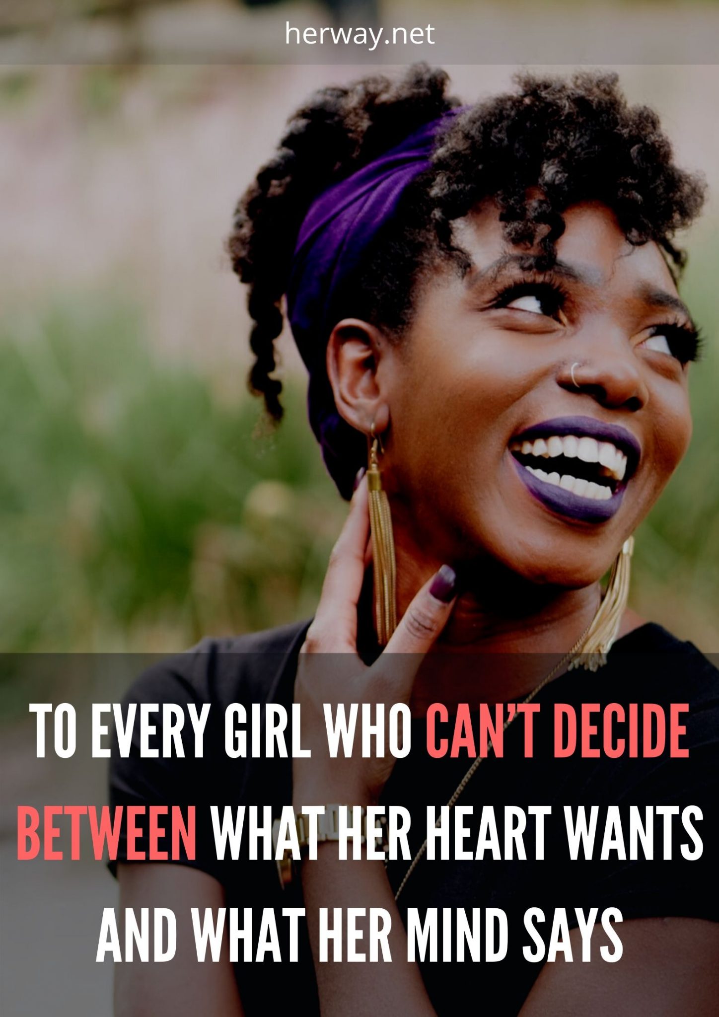To Every Girl Who Can’t Decide Between What Her Heart Wants And What ...