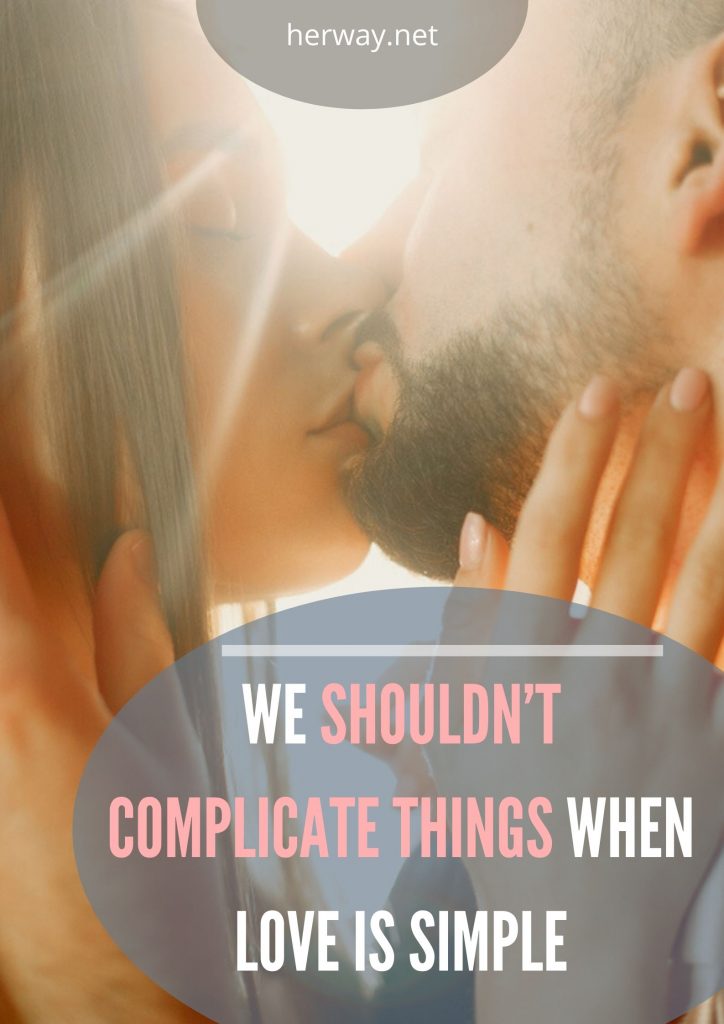 We Shouldn’t Complicate Things When Love Is Simple 