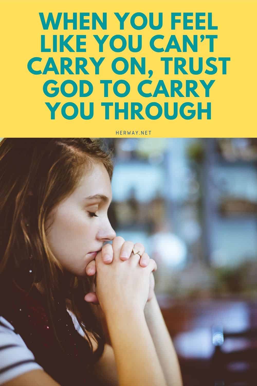 When You Feel Like You Can’t Carry On, Trust God To Carry You Through