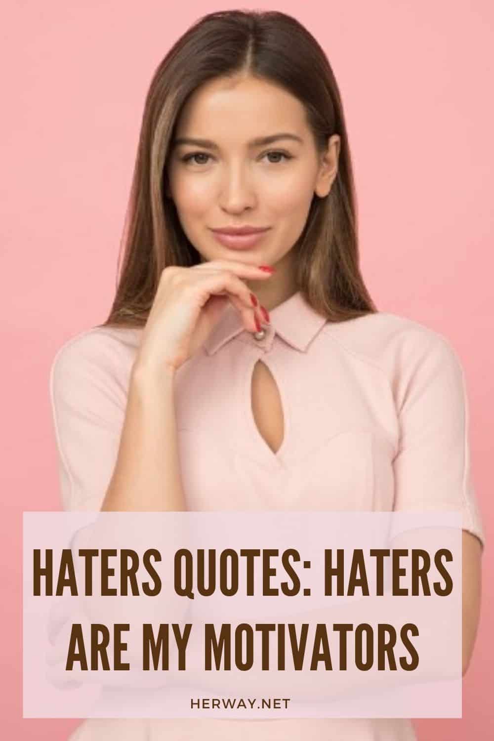 Haters Quotes: Haters Are My Motivators pinterest