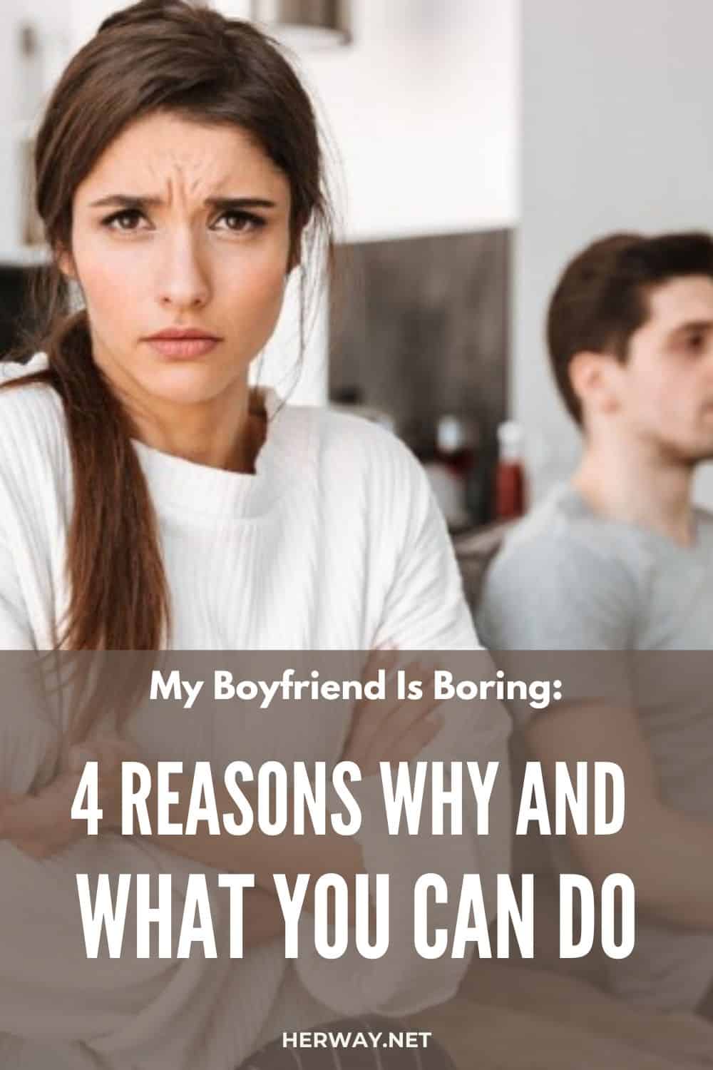 My Boyfriend Is Boring: 4 Reasons Why And What You Can Do pinterest