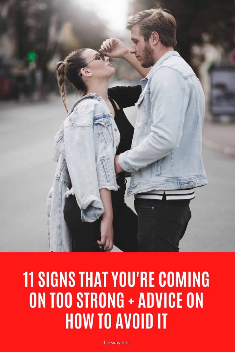 11 Signs That You're Coming On Too Strong + Advice On How To Avoid It