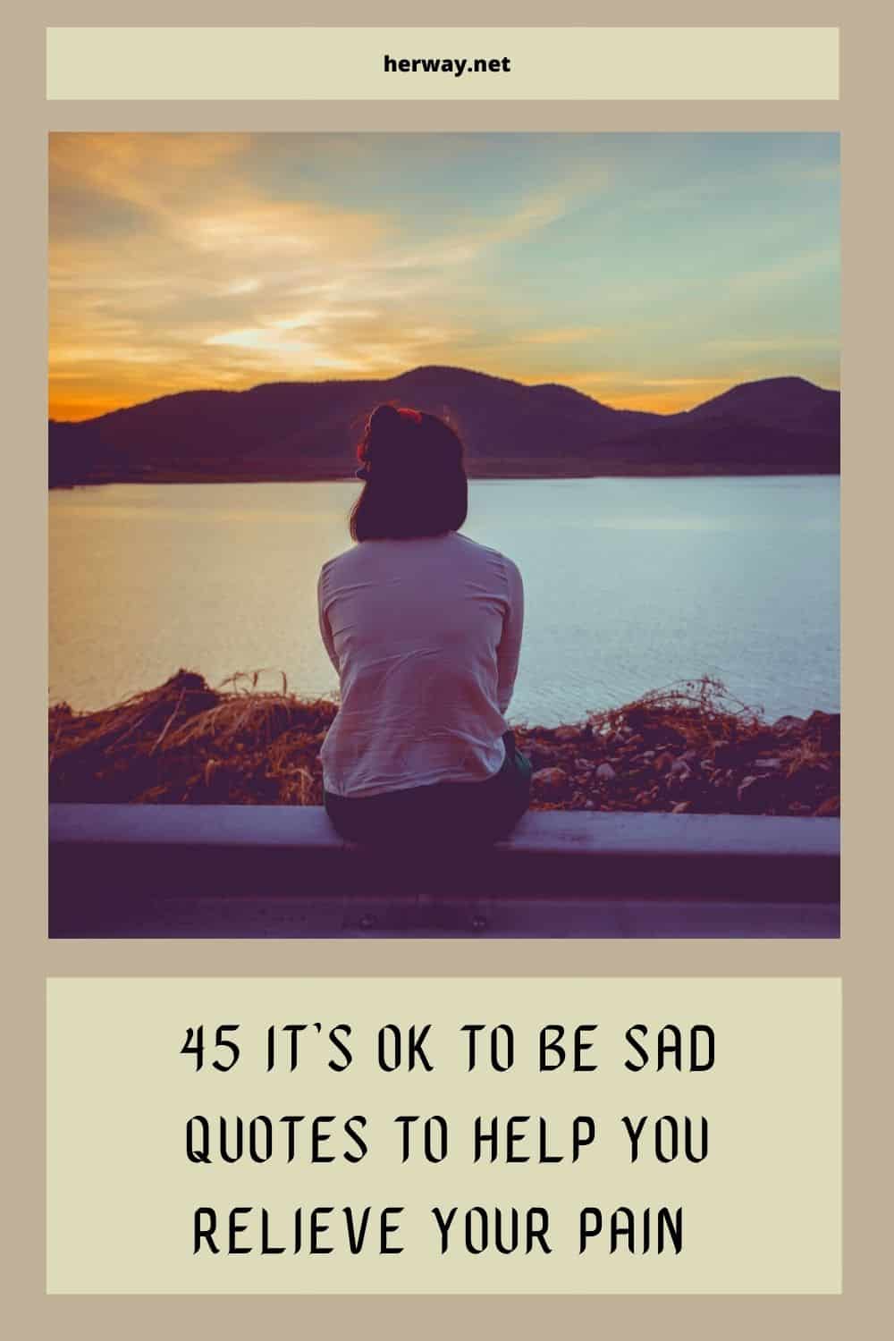 45 It’s OK To Be Sad Quotes To Help You Relieve Your Pain 